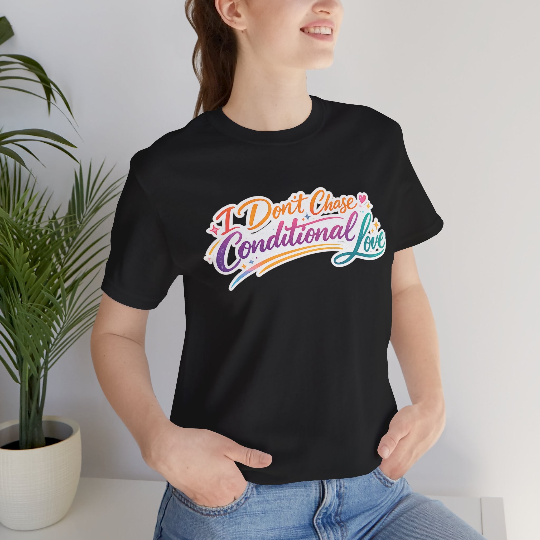 'I Don't Chase Conditional Love' Jersey Short Sleeve Tee