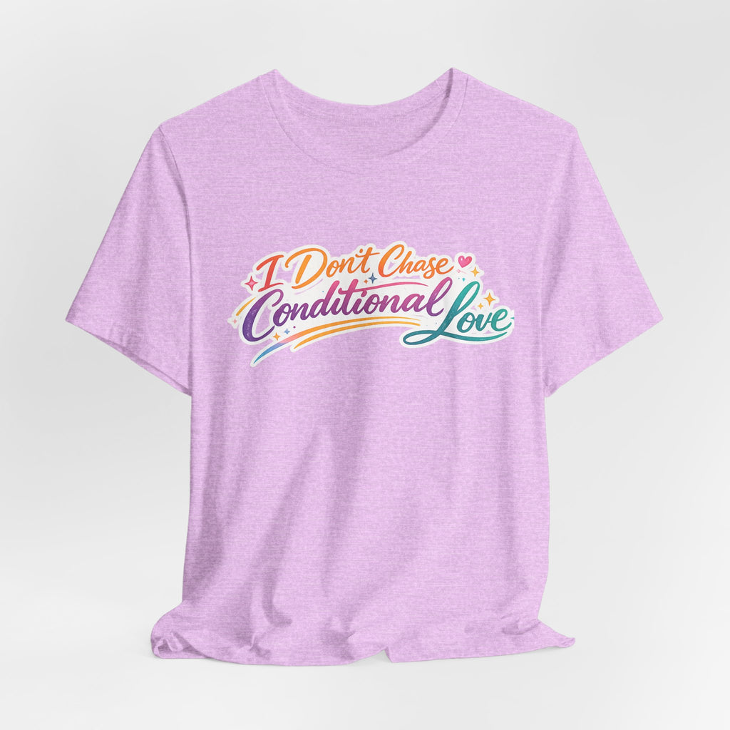 'I Don't Chase Conditional Love' Jersey Short Sleeve Tee
