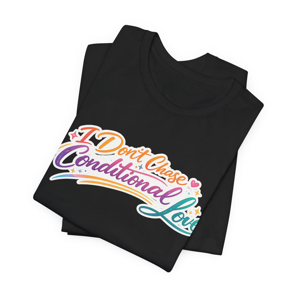 'I Don't Chase Conditional Love' Jersey Short Sleeve Tee