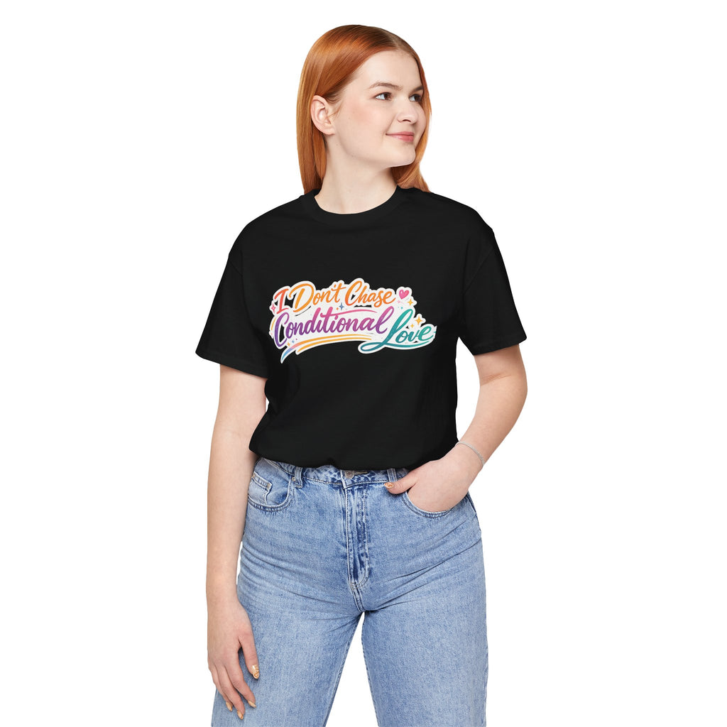 'I Don't Chase Conditional Love' Jersey Short Sleeve Tee