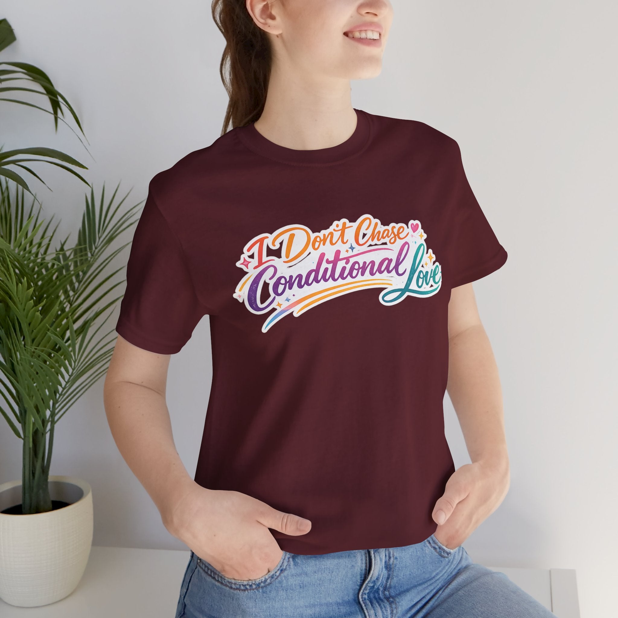 'I Don't Chase Conditional Love' Jersey Short Sleeve Tee