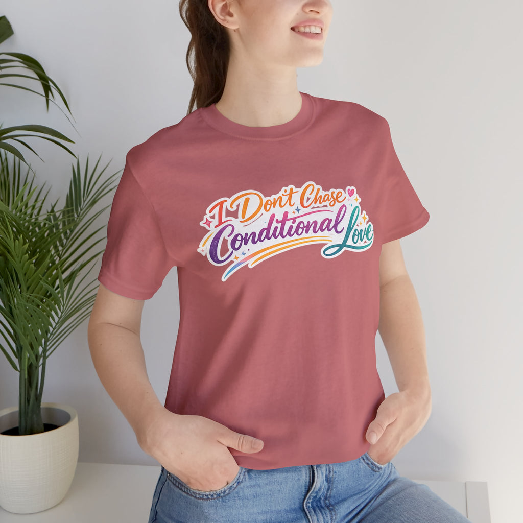 'I Don't Chase Conditional Love' Jersey Short Sleeve Tee