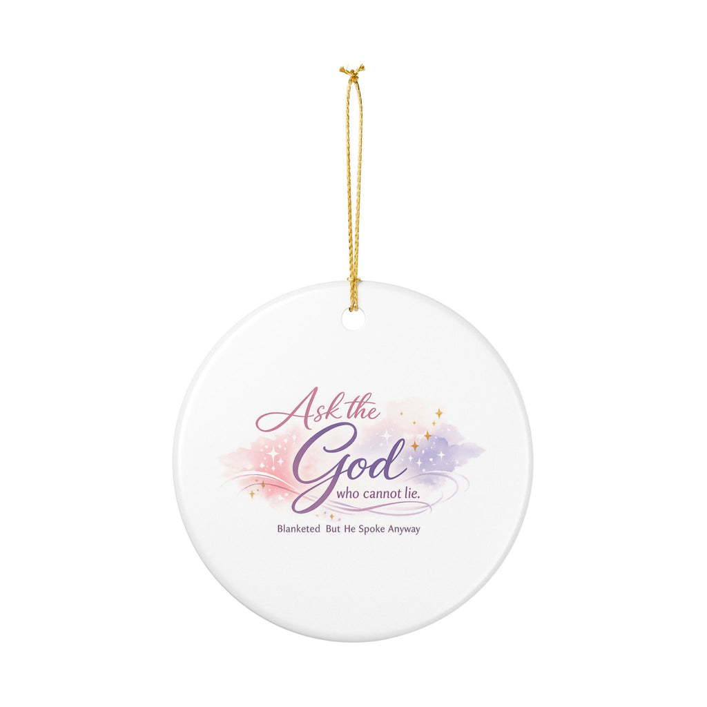 'Ask the God Who Cannot Lie' Ceramic Decoration Ornament