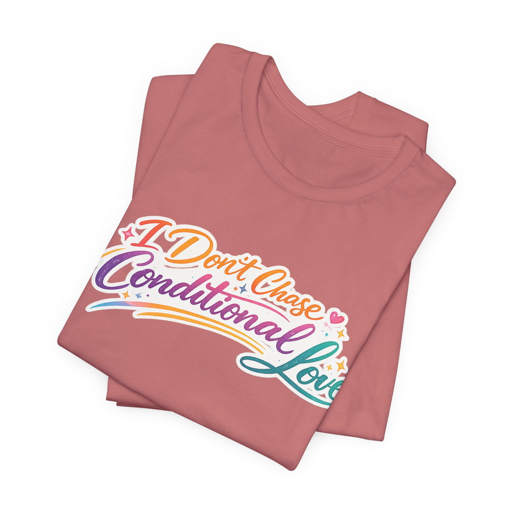 'I Don't Chase Conditional Love' Jersey Short Sleeve Tee