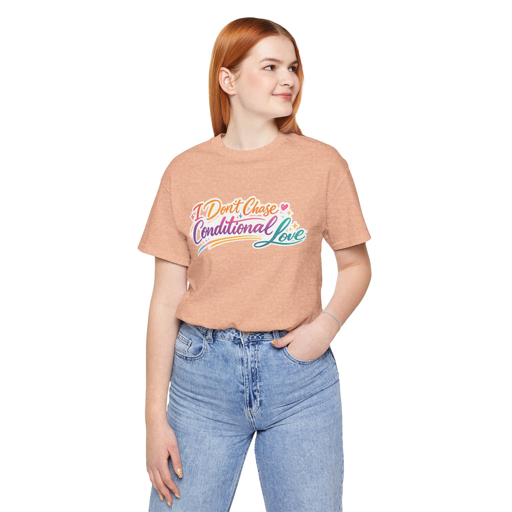 'I Don't Chase Conditional Love' Jersey Short Sleeve Tee