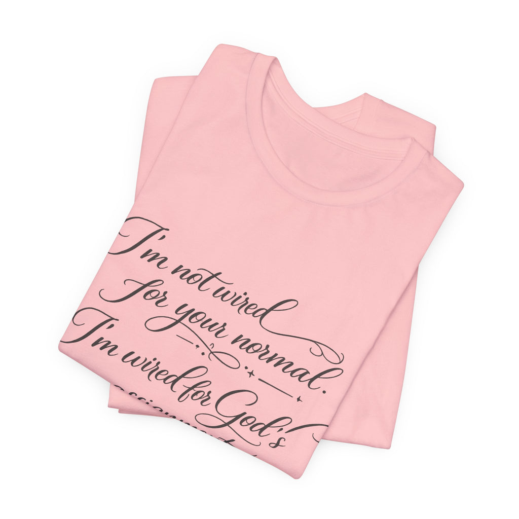 'I'm Not Wired For Your Normal' Jersey Short Sleeve Tee