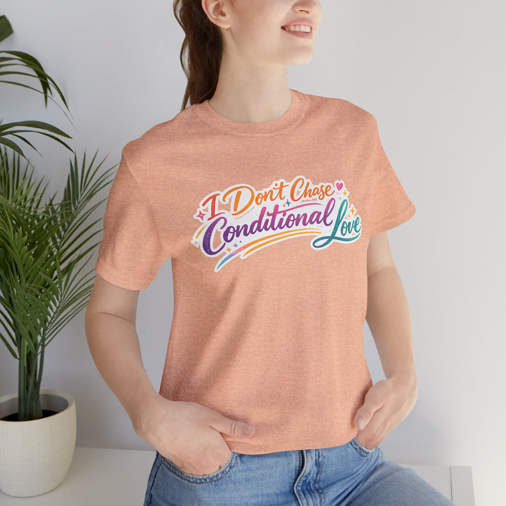 'I Don't Chase Conditional Love' Jersey Short Sleeve Tee