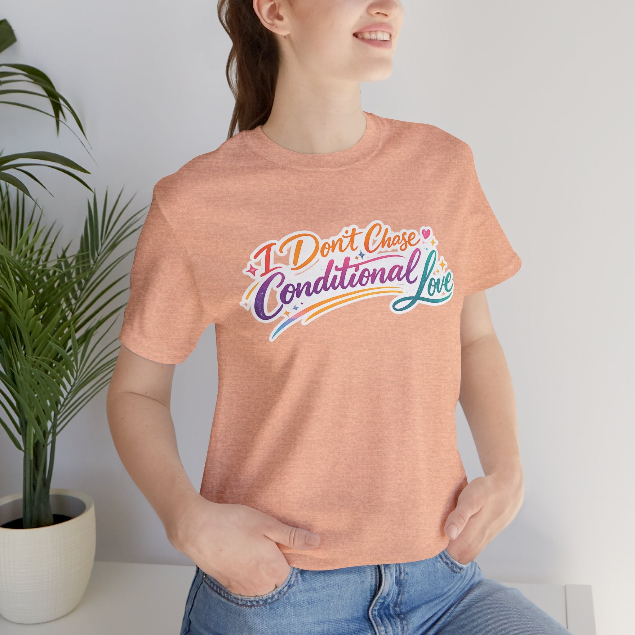 'I Don't Chase Conditional Love' Jersey Short Sleeve Tee