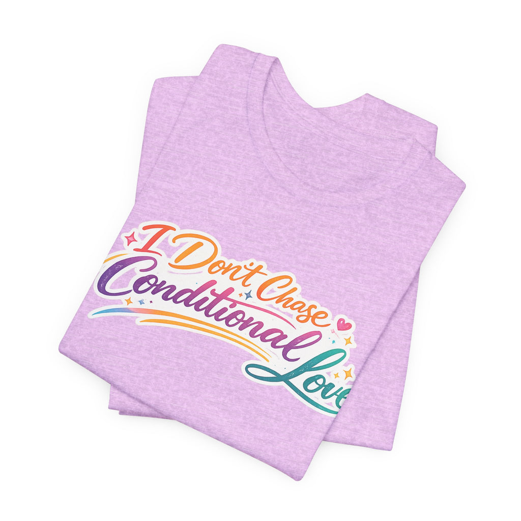 'I Don't Chase Conditional Love' Jersey Short Sleeve Tee
