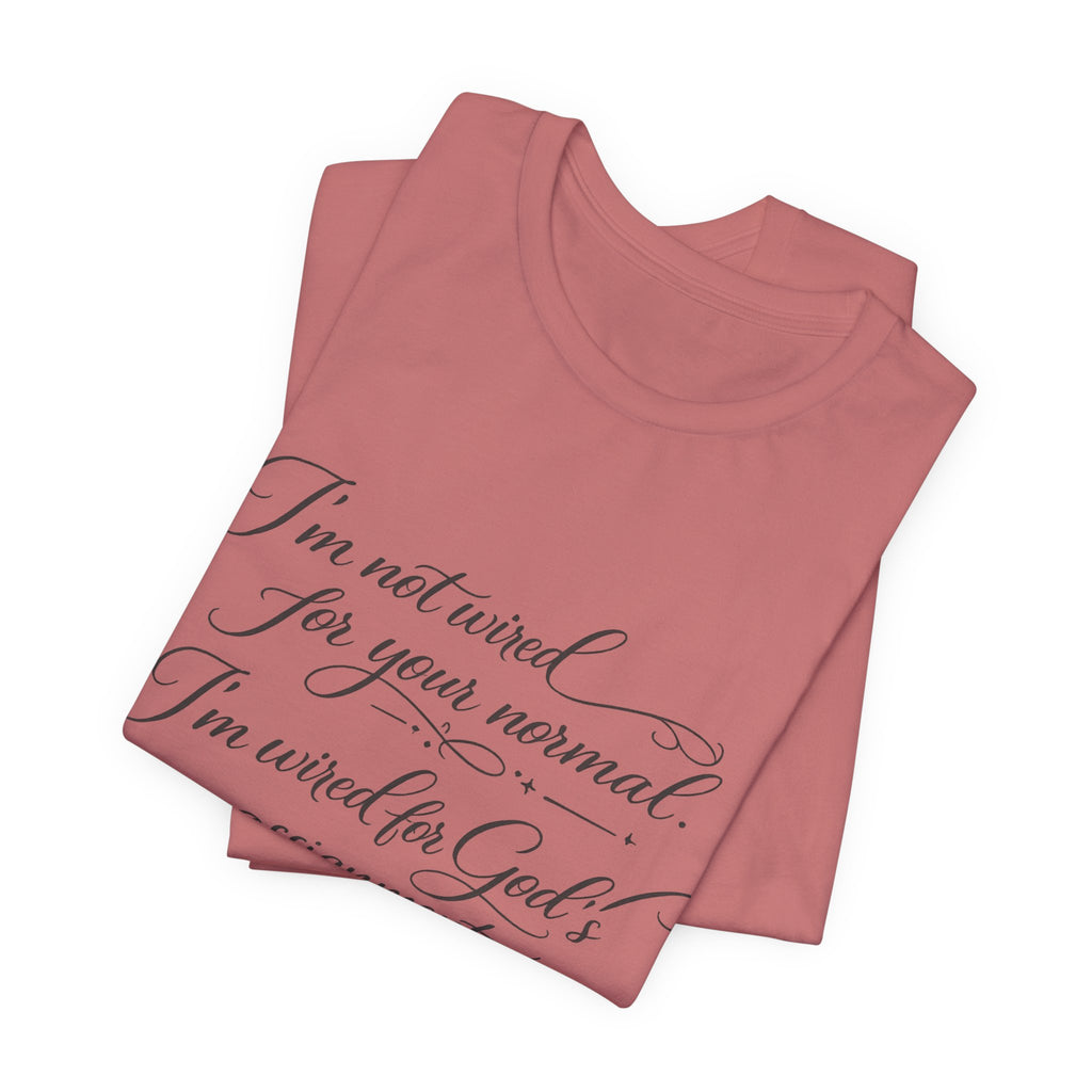'I'm Not Wired For Your Normal' Jersey Short Sleeve Tee
