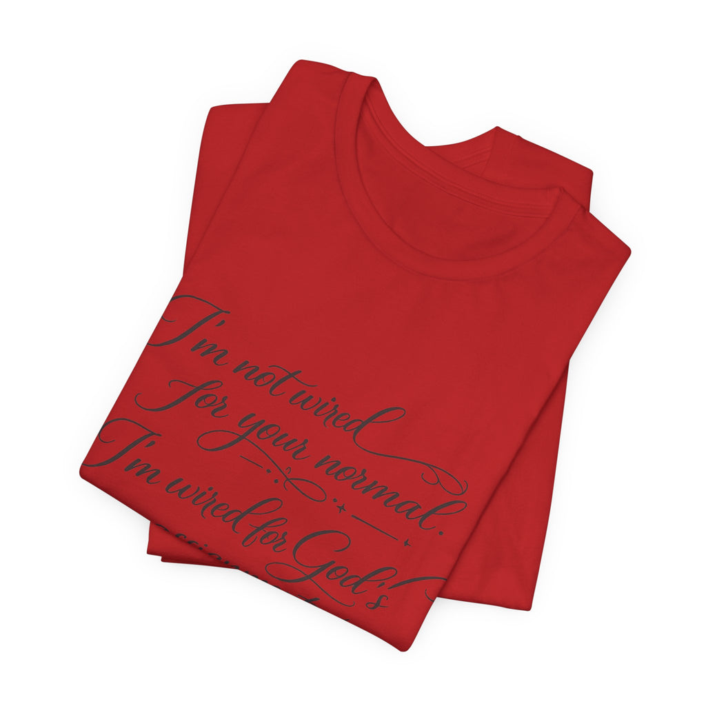 'I'm Not Wired For Your Normal' Jersey Short Sleeve Tee
