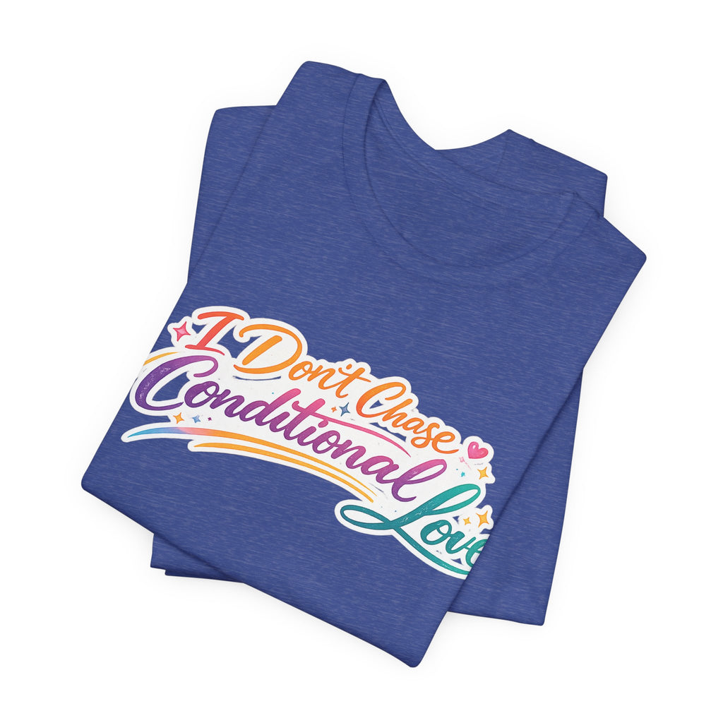 'I Don't Chase Conditional Love' Jersey Short Sleeve Tee