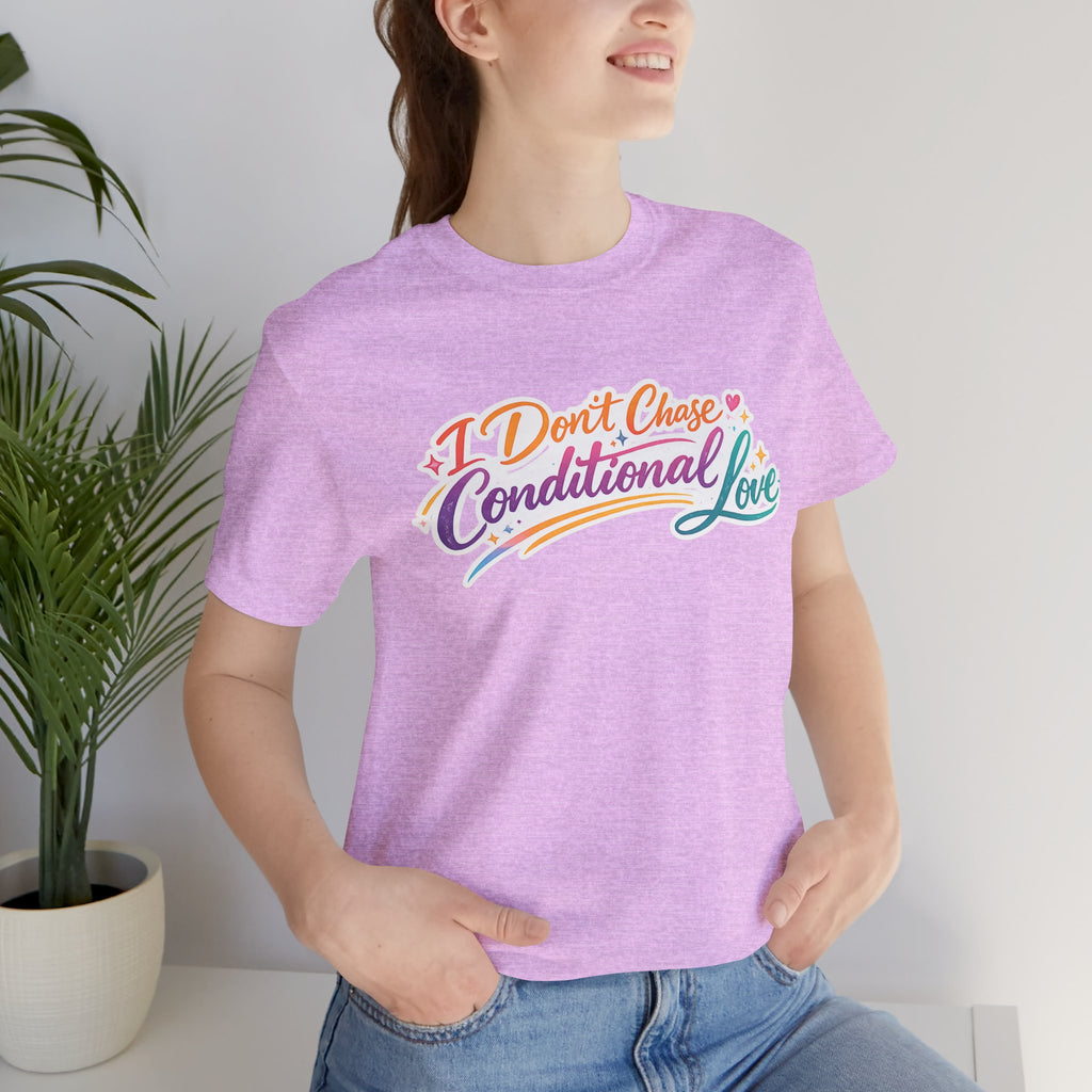 'I Don't Chase Conditional Love' Jersey Short Sleeve Tee