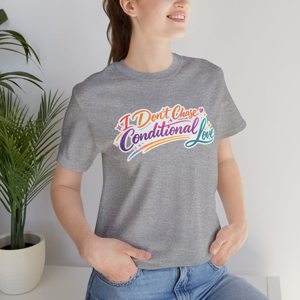 'I Don't Chase Conditional Love' Jersey Short Sleeve Tee