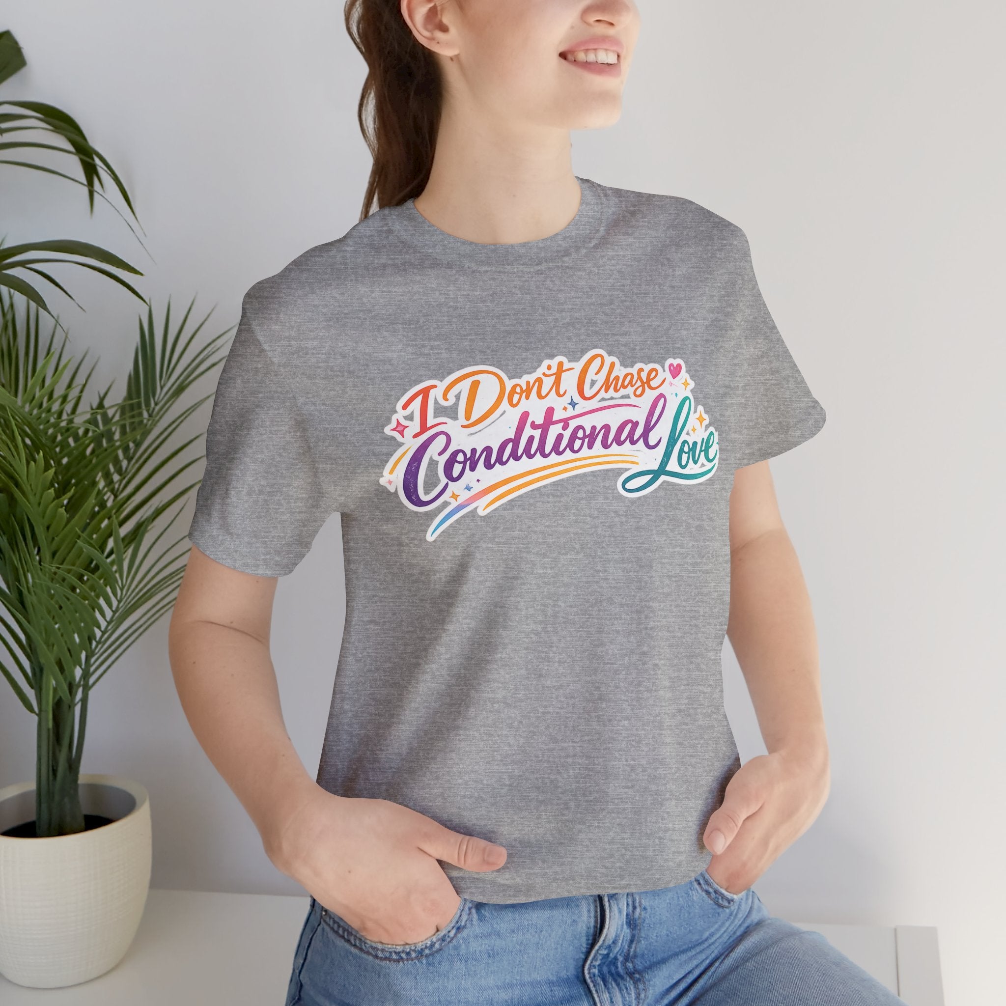 'I Don't Chase Conditional Love' Jersey Short Sleeve Tee