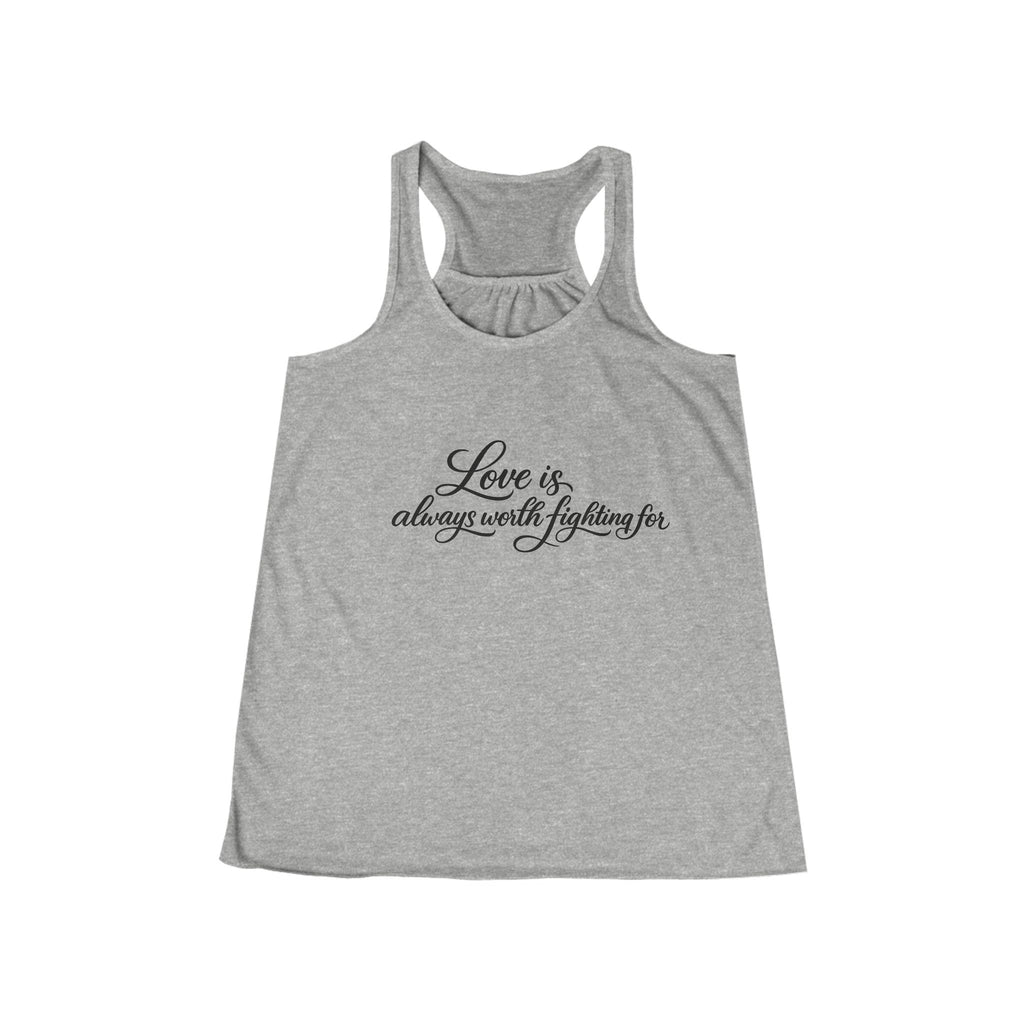 'Love is Always Worth Fighting For' Women's Flowy Racerback Tank