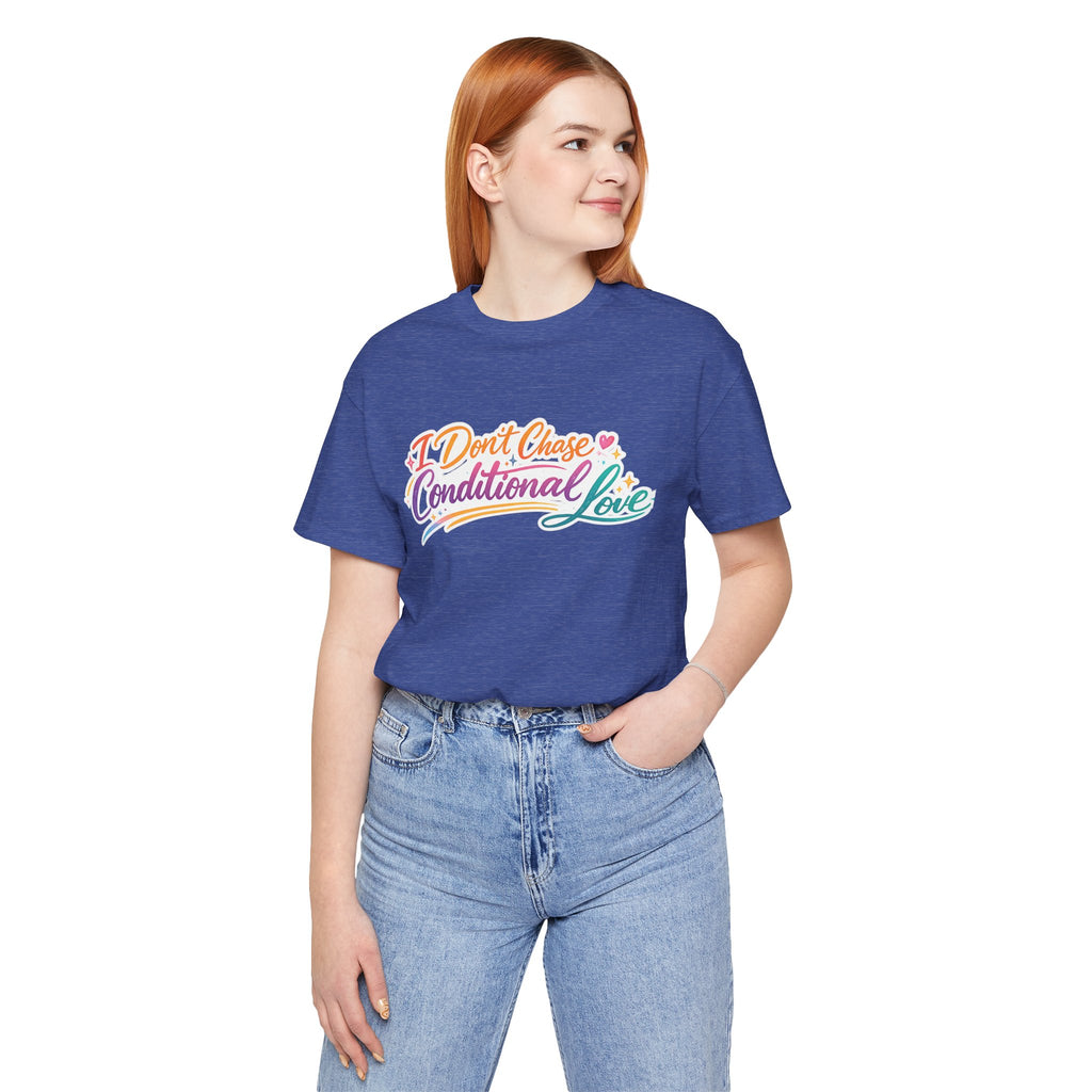 'I Don't Chase Conditional Love' Jersey Short Sleeve Tee