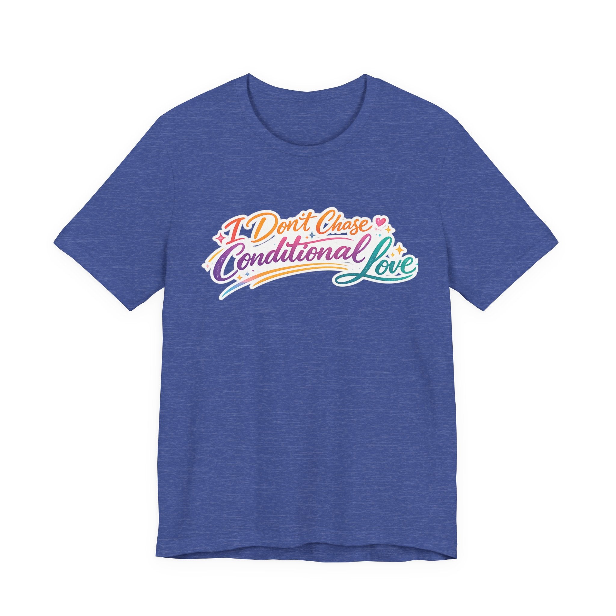 'I Don't Chase Conditional Love' Jersey Short Sleeve Tee