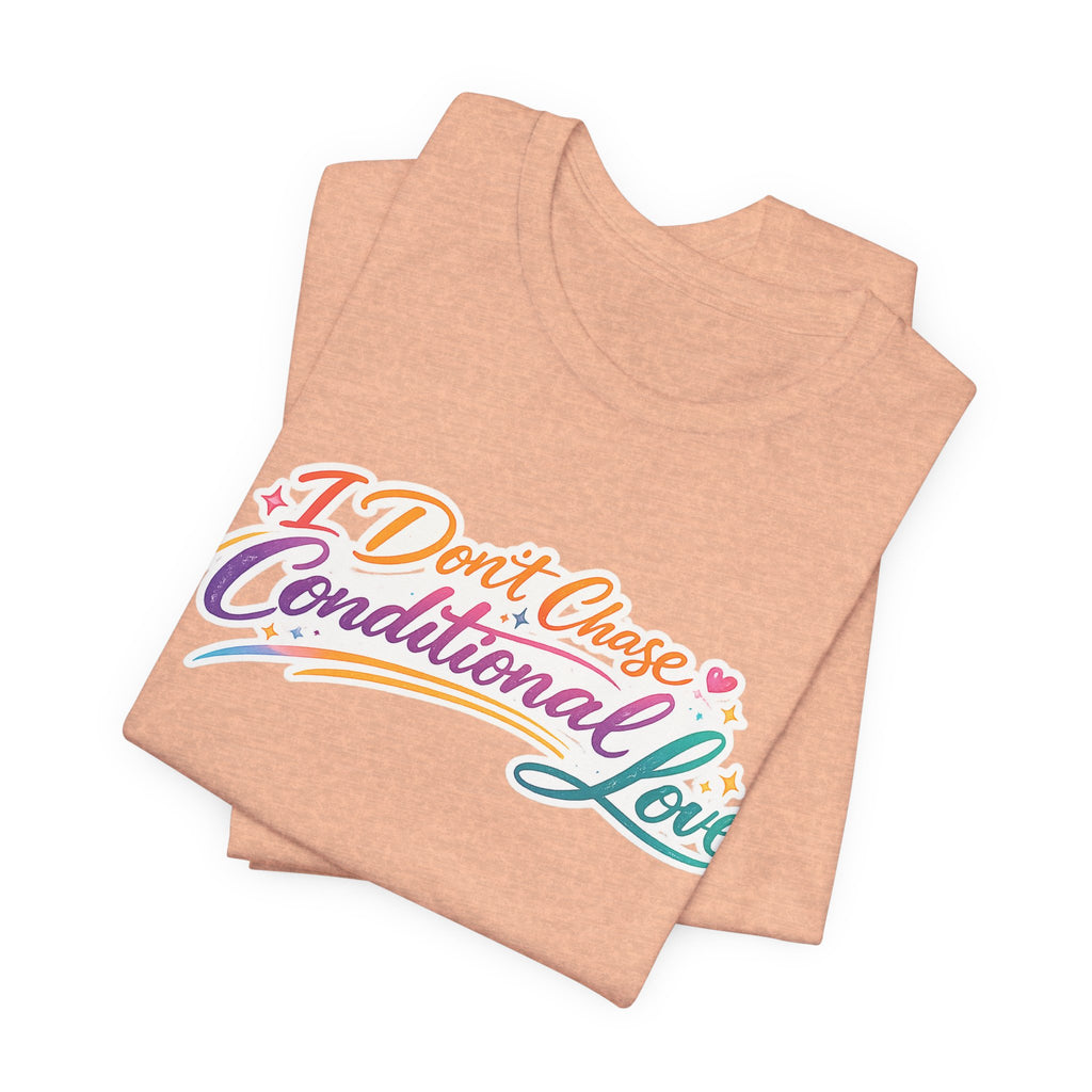 'I Don't Chase Conditional Love' Jersey Short Sleeve Tee