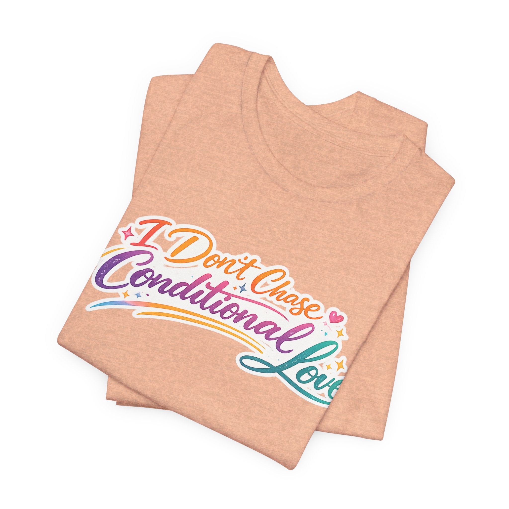 'I Don't Chase Conditional Love' Jersey Short Sleeve Tee