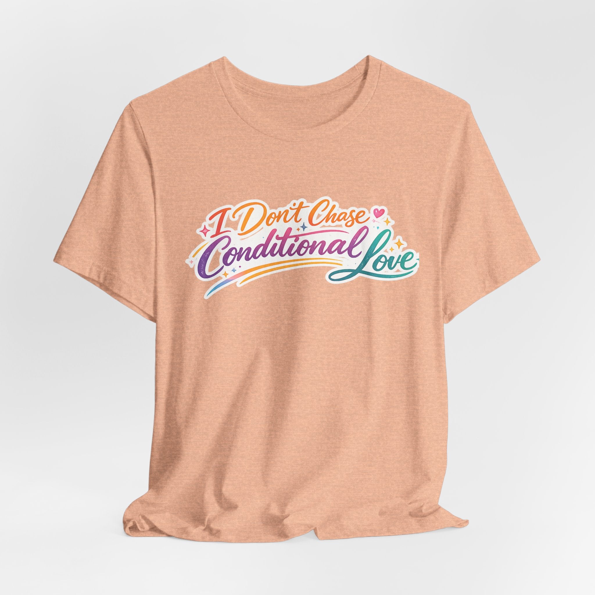'I Don't Chase Conditional Love' Jersey Short Sleeve Tee