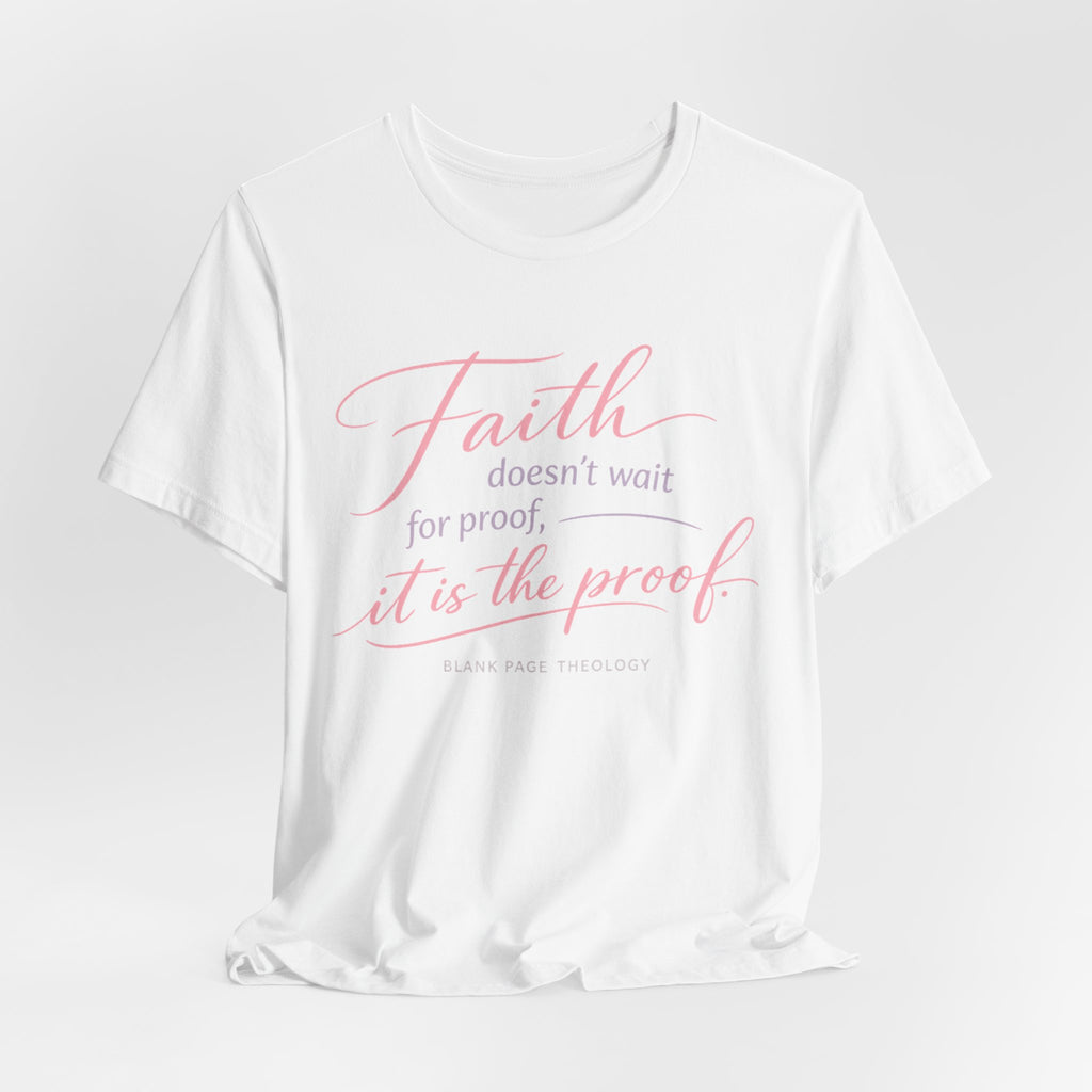 'Faith Doesn't Wait For Proof' Short Sleeve Tee