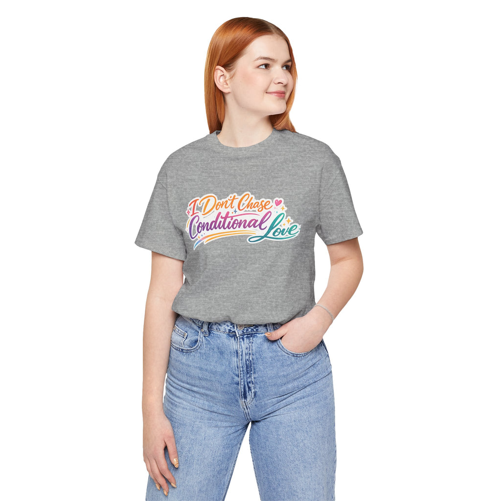 'I Don't Chase Conditional Love' Jersey Short Sleeve Tee