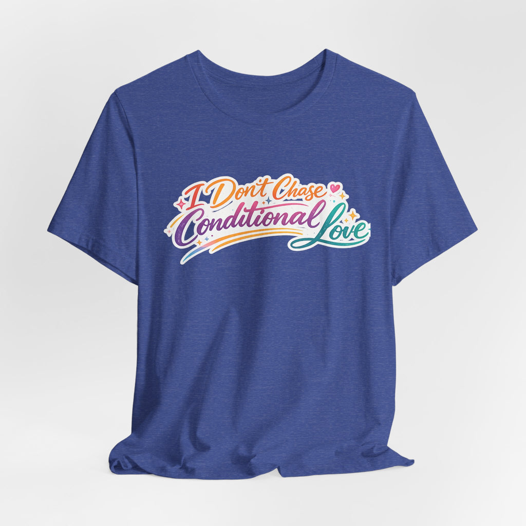 'I Don't Chase Conditional Love' Jersey Short Sleeve Tee