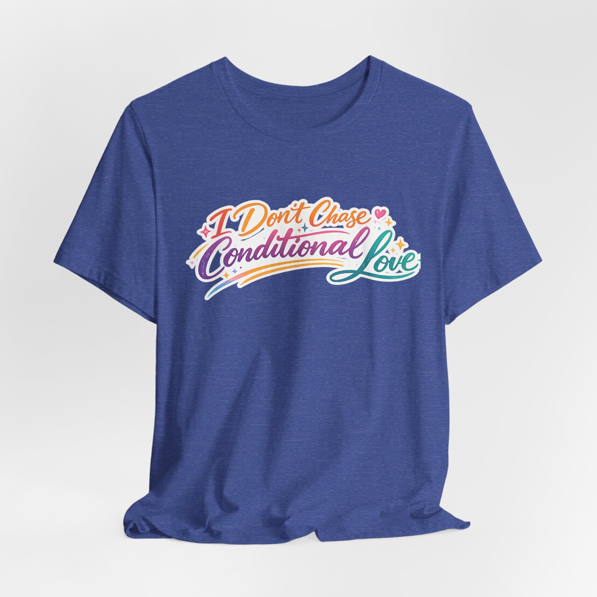 'I Don't Chase Conditional Love' Jersey Short Sleeve Tee