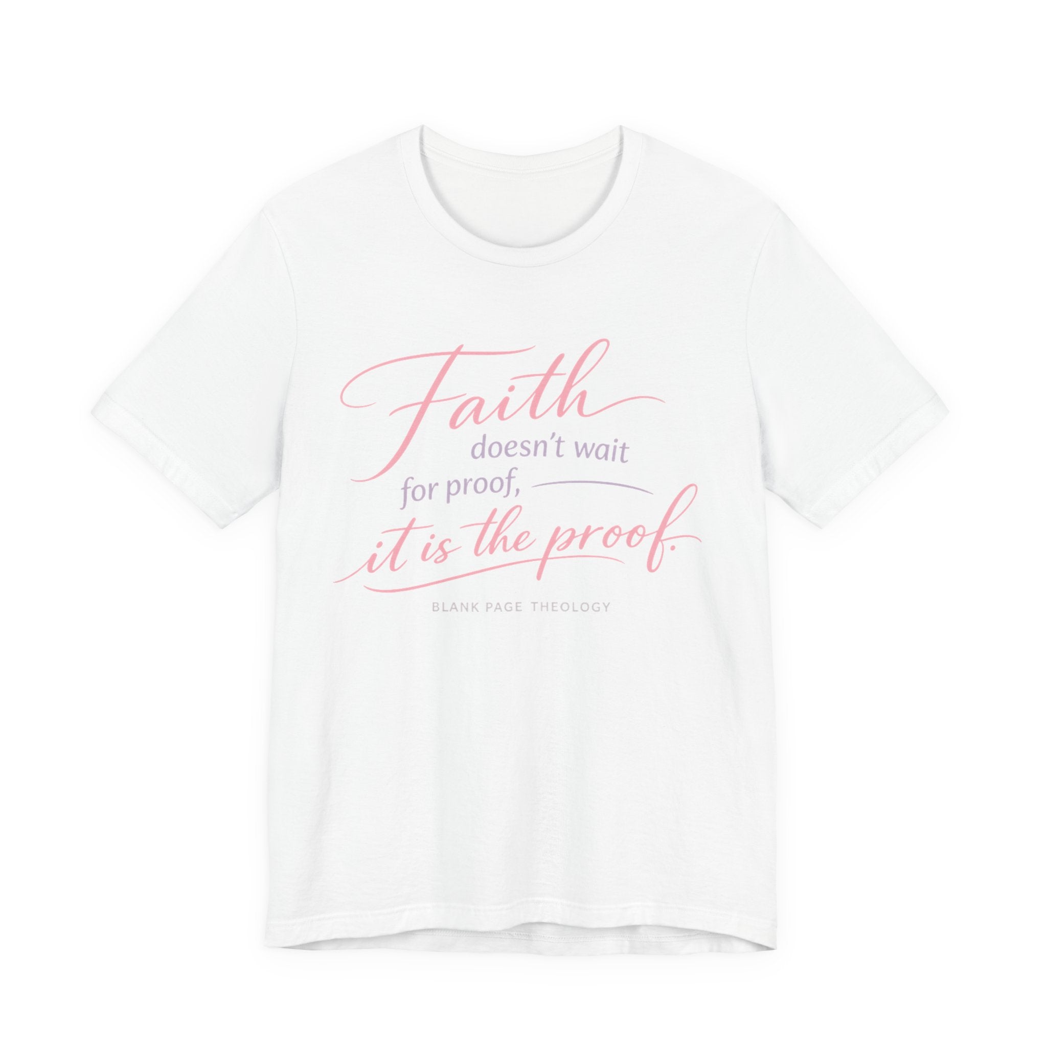 'Faith Doesn't Wait For Proof' Short Sleeve Tee