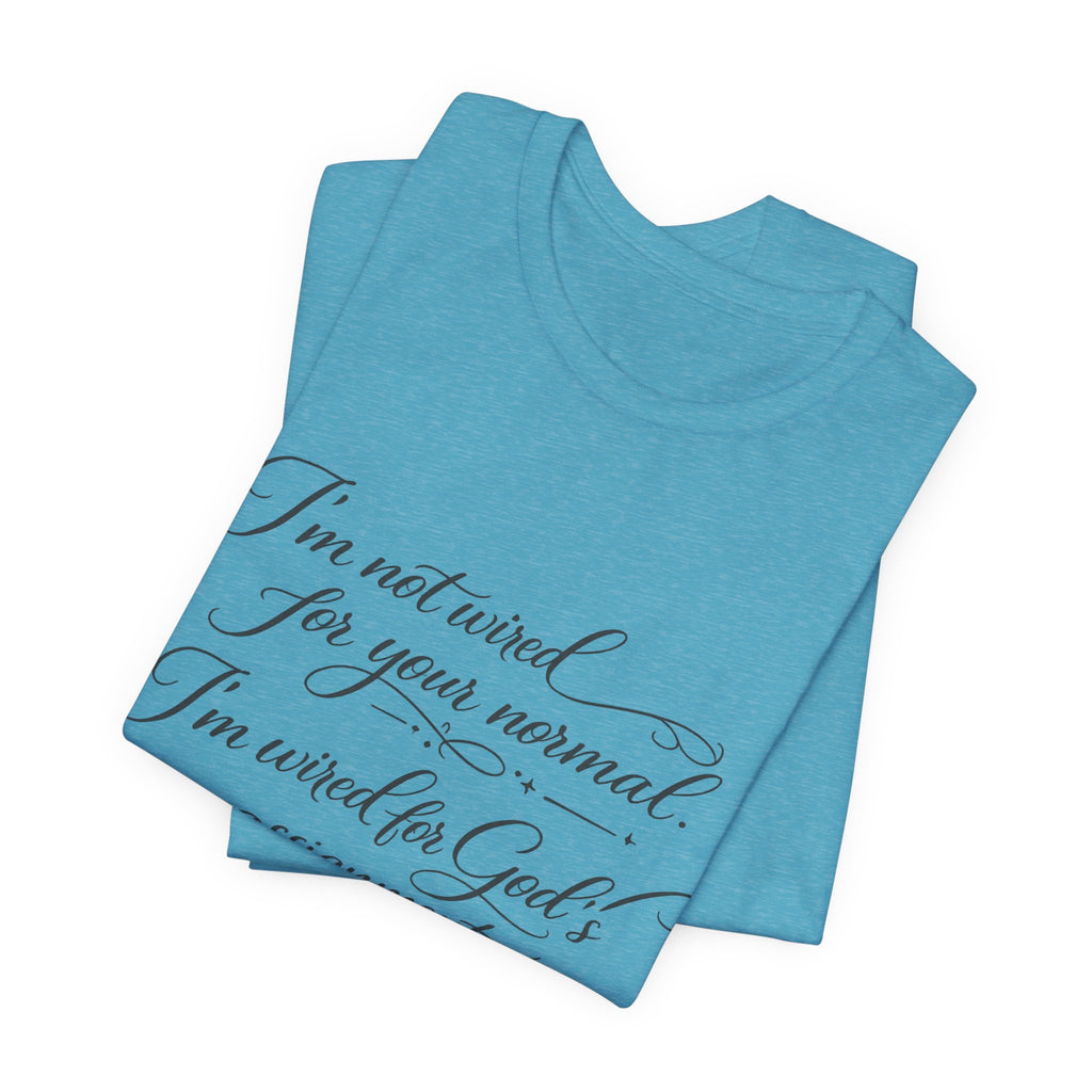 'I'm Not Wired For Your Normal' Jersey Short Sleeve Tee