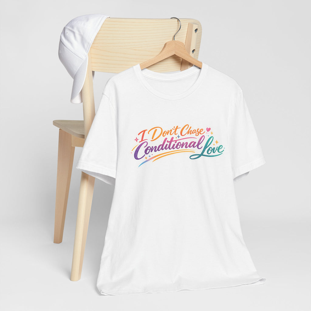 'I Don't Chase Conditional Love' Jersey Short Sleeve Tee