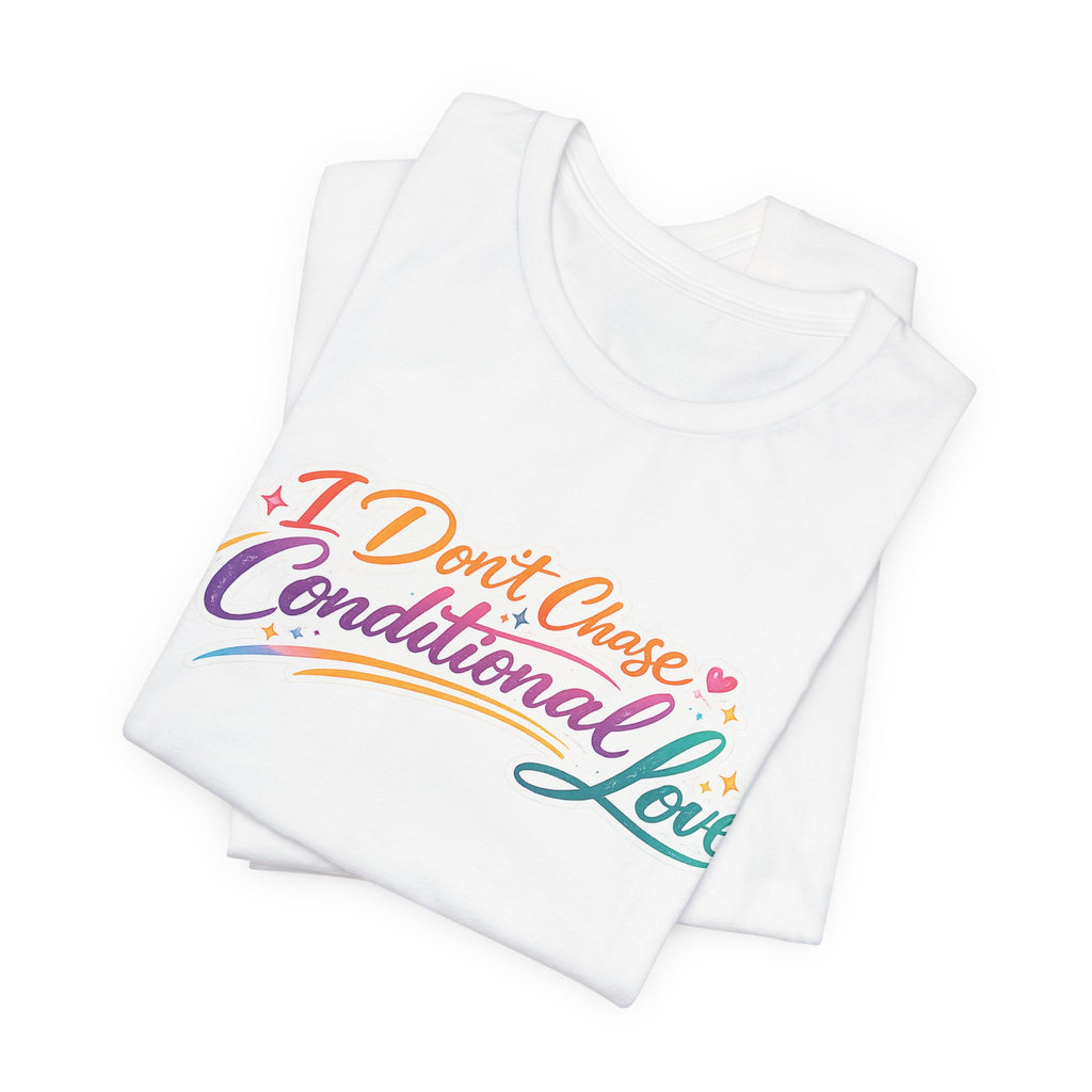 'I Don't Chase Conditional Love' Jersey Short Sleeve Tee