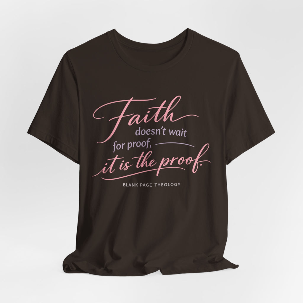 'Faith Doesn't Wait For Proof' Short Sleeve Tee