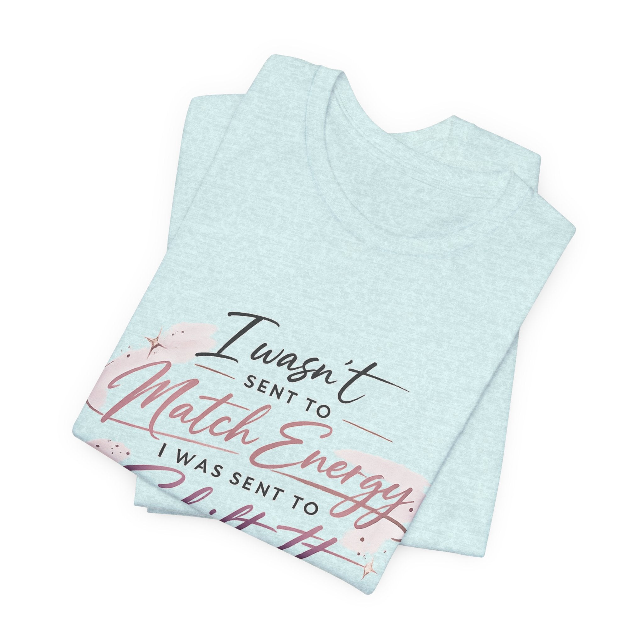'I Wasn't Sent to Match Energy' Jersey Short Sleeve Tee