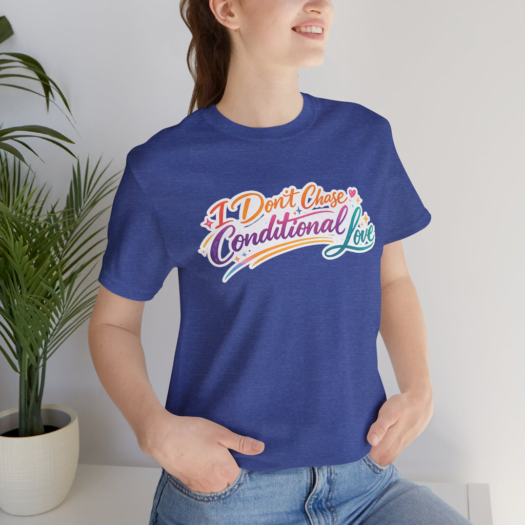 'I Don't Chase Conditional Love' Jersey Short Sleeve Tee