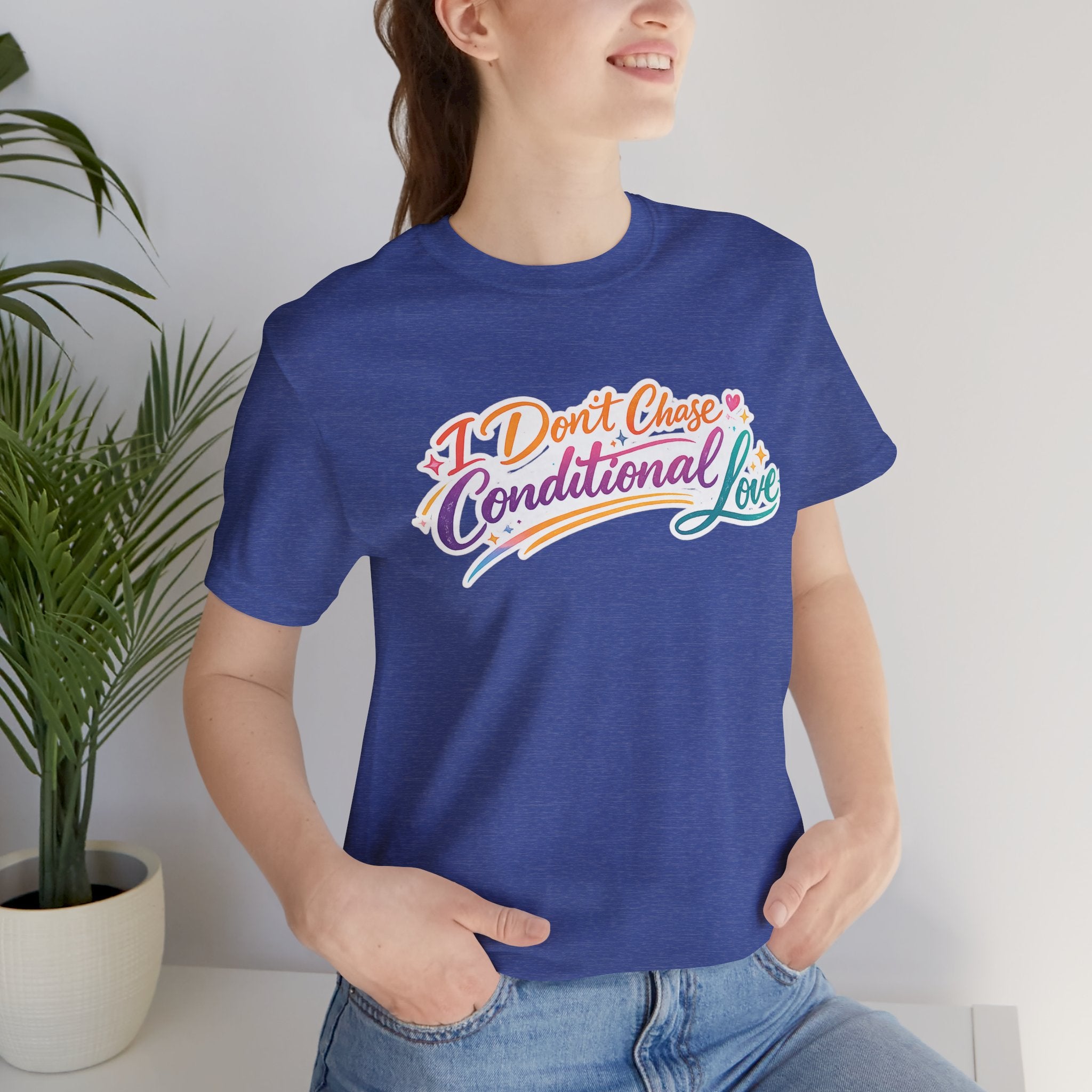 'I Don't Chase Conditional Love' Jersey Short Sleeve Tee