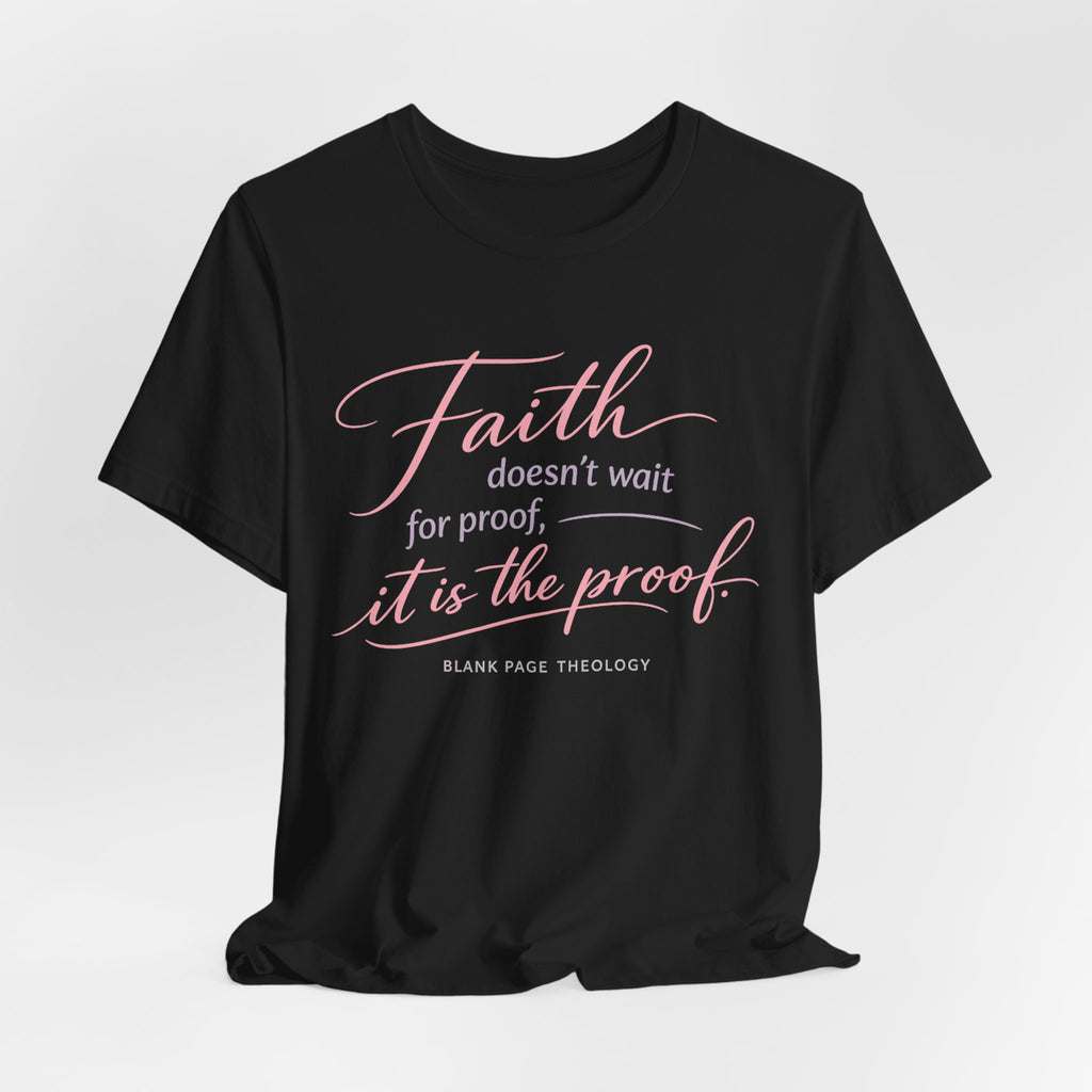 'Faith Doesn't Wait For Proof' Short Sleeve Tee