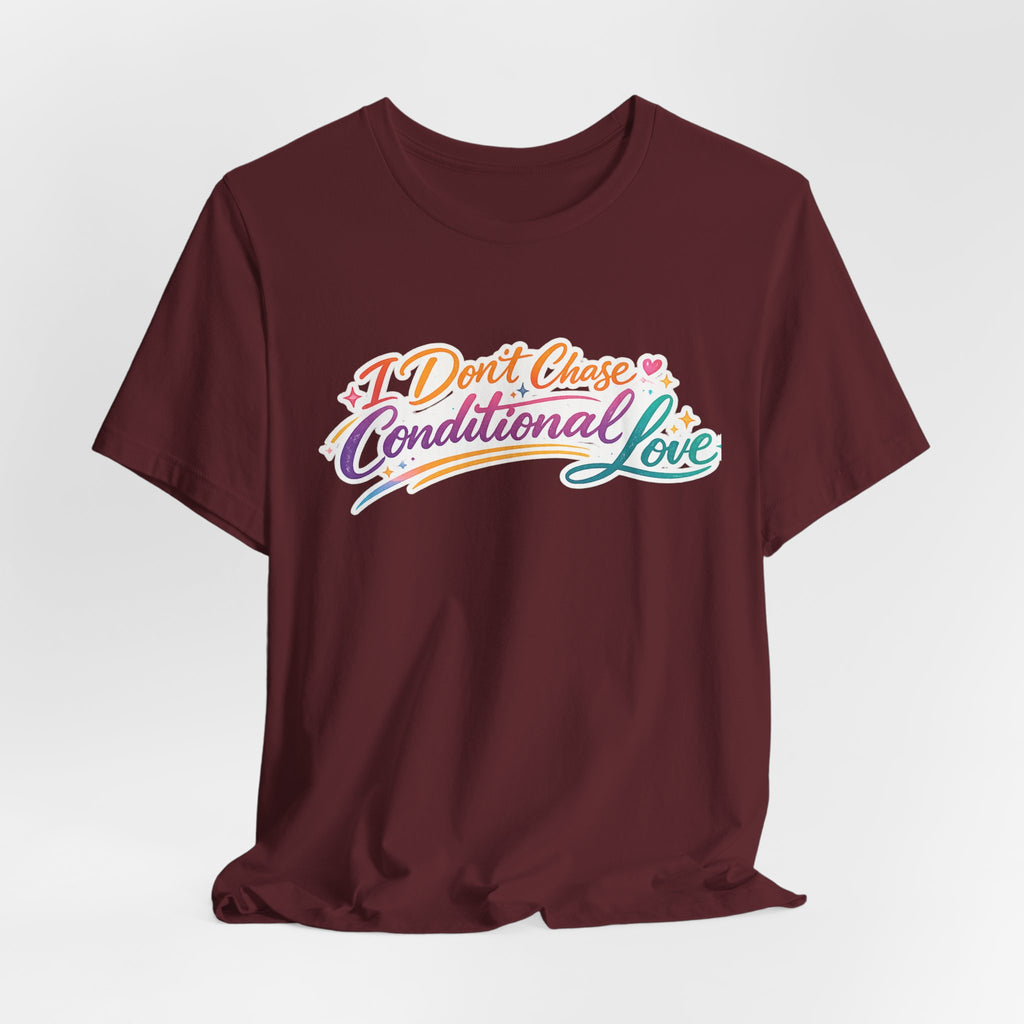 'I Don't Chase Conditional Love' Jersey Short Sleeve Tee