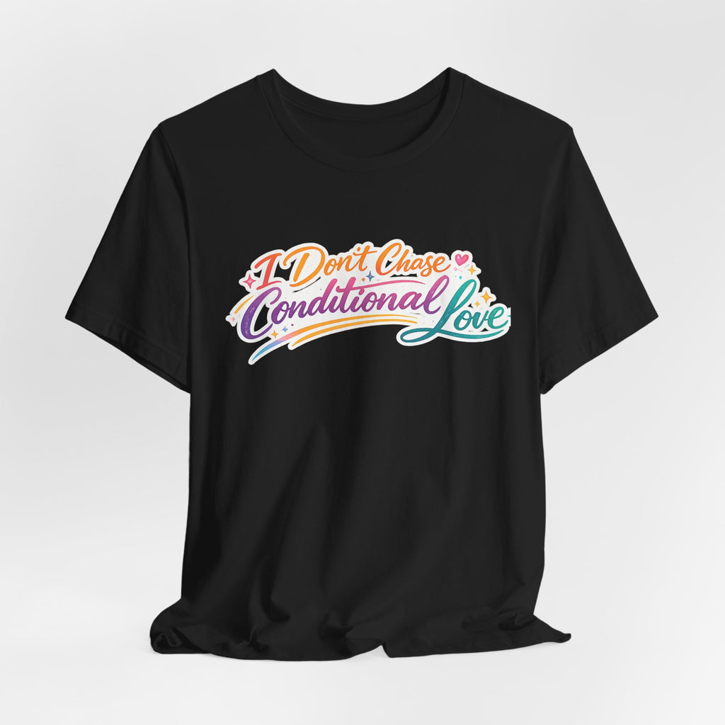 'I Don't Chase Conditional Love' Jersey Short Sleeve Tee