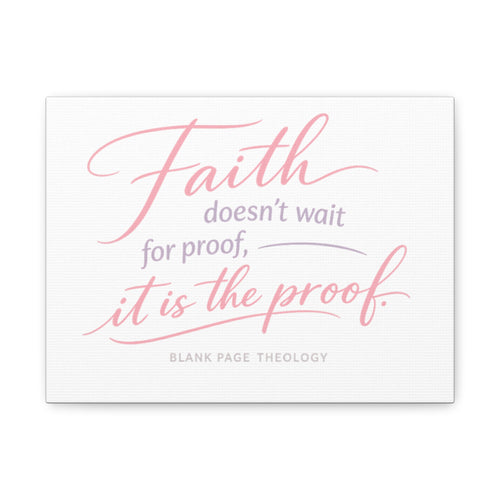 'Faith Doesn't Wait for Proof' Matte Canvas, Stretched