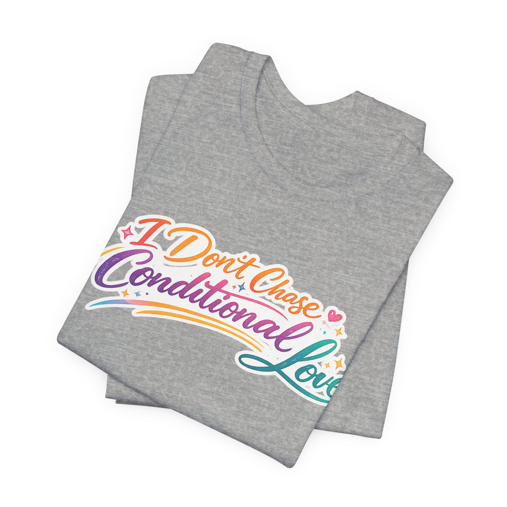 'I Don't Chase Conditional Love' Jersey Short Sleeve Tee