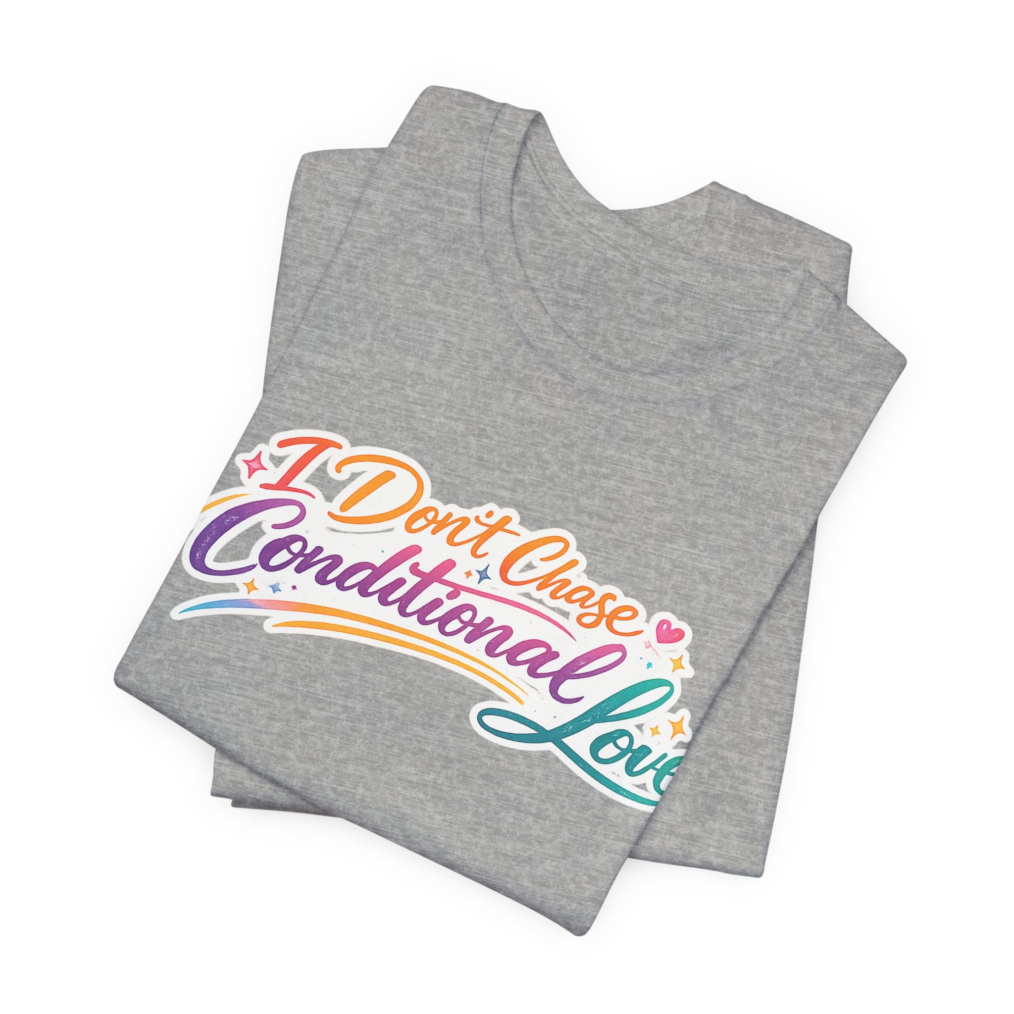 'I Don't Chase Conditional Love' Jersey Short Sleeve Tee