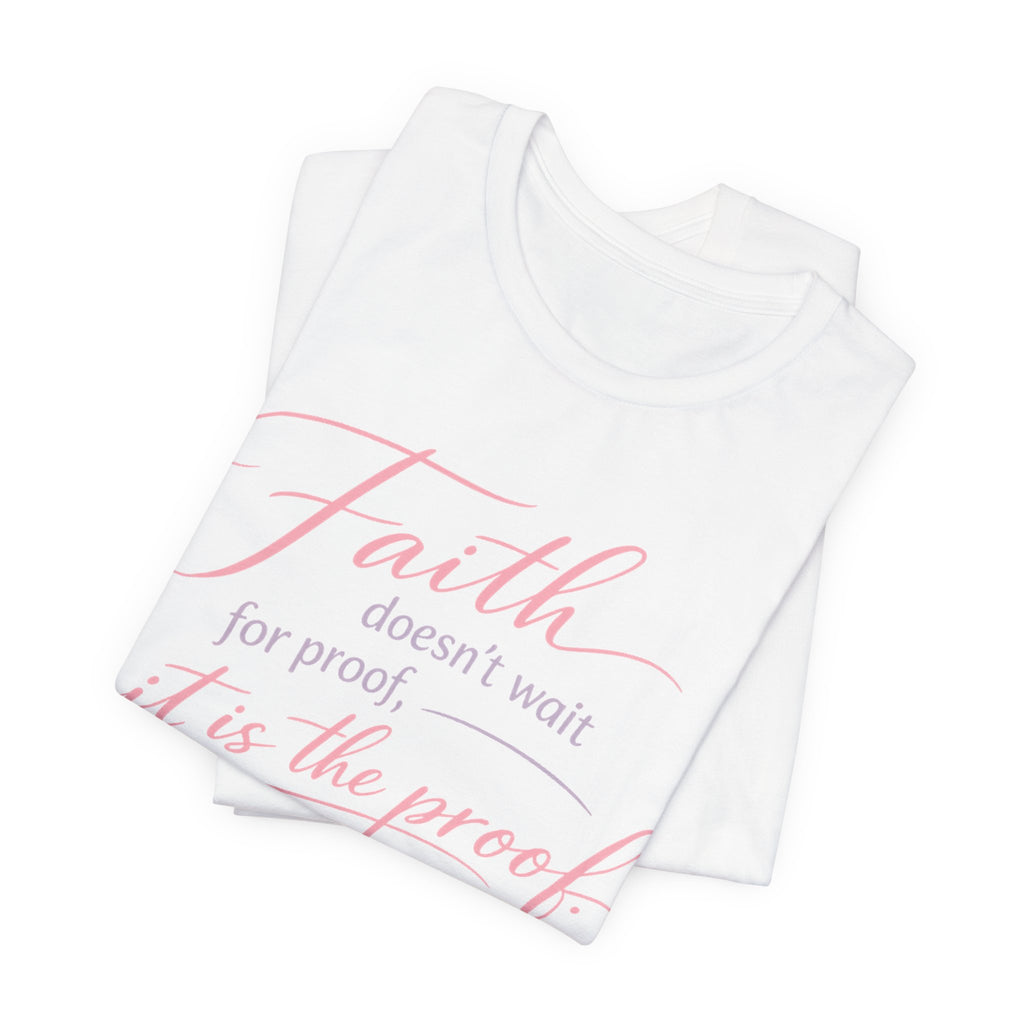 'Faith Doesn't Wait For Proof' Short Sleeve Tee