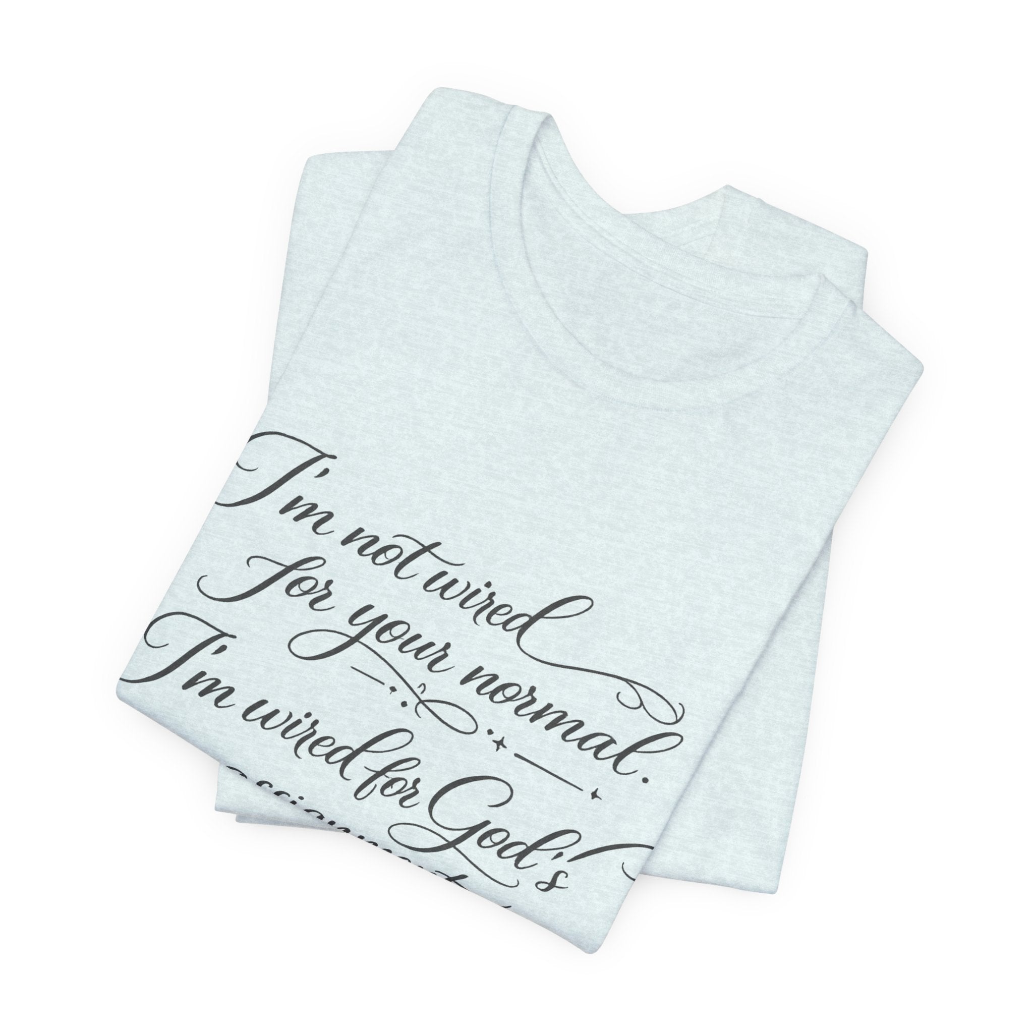 'I'm Not Wired For Your Normal' Jersey Short Sleeve Tee