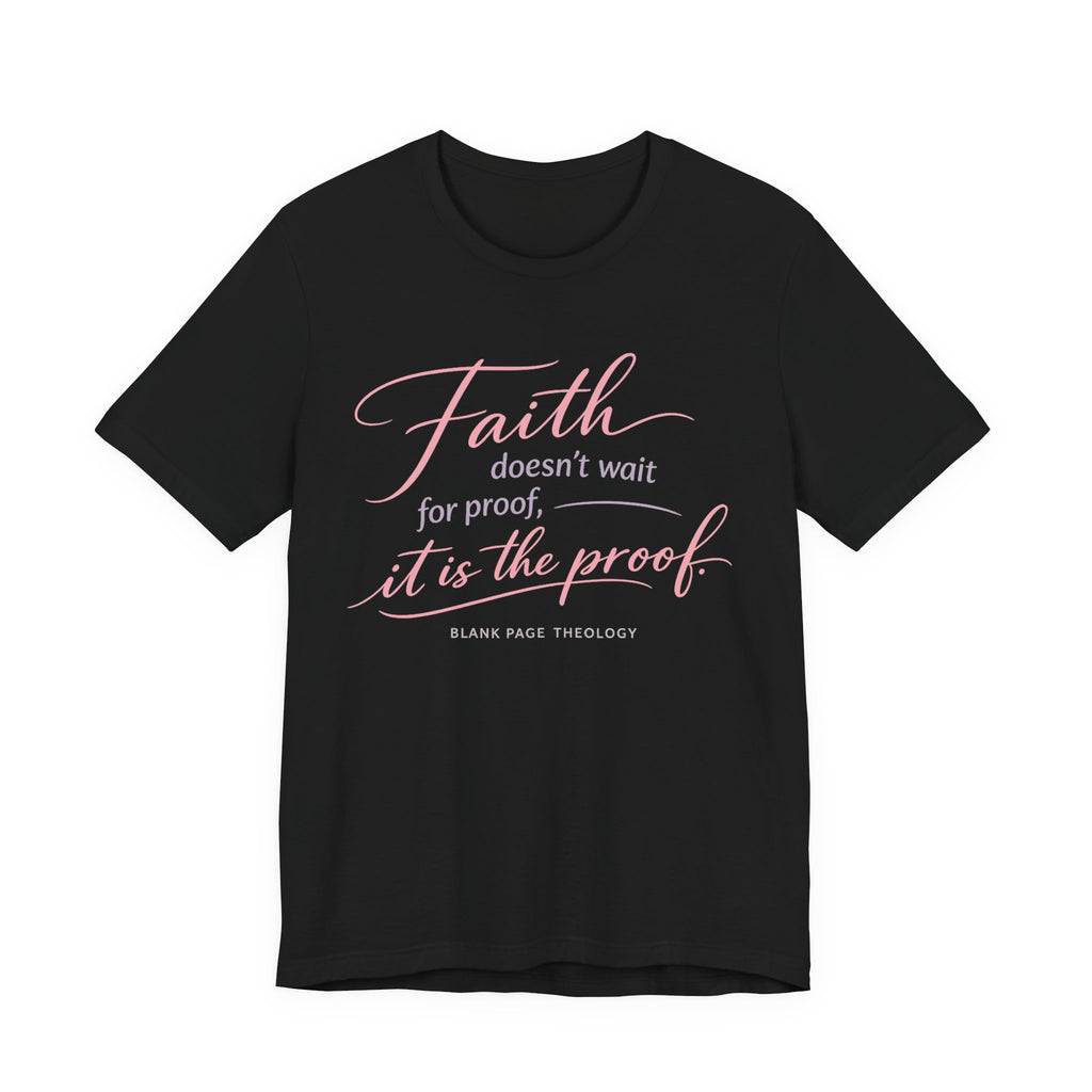 'Faith Doesn't Wait For Proof' Short Sleeve Tee
