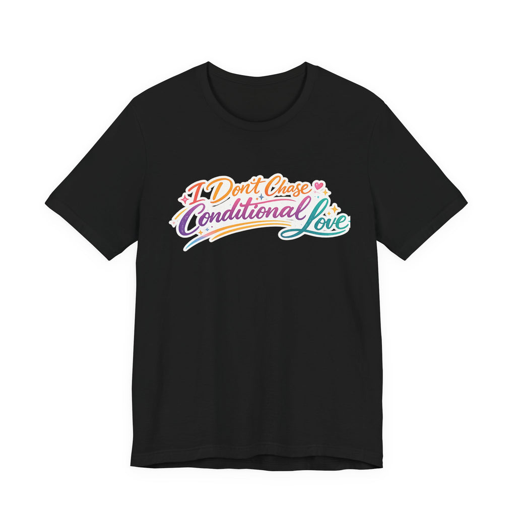 'I Don't Chase Conditional Love' Jersey Short Sleeve Tee