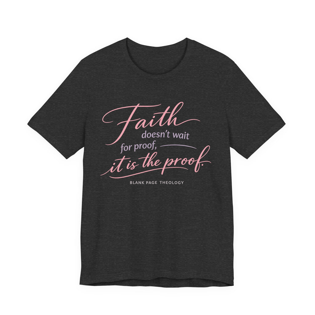 'Faith Doesn't Wait For Proof' Short Sleeve Tee